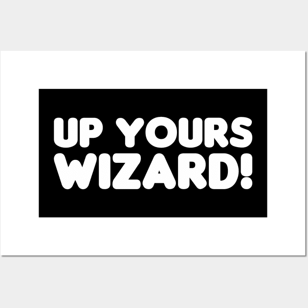 Up Yours Wizard! Wall Art by HellraiserDesigns